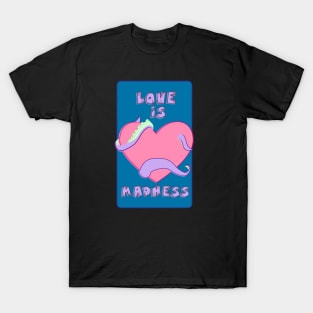 Love is Madness T-Shirt